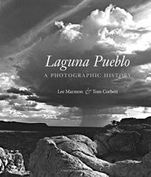 Laguna Pueblo: A Photographic History - Lee Marmon, Tom Corbett