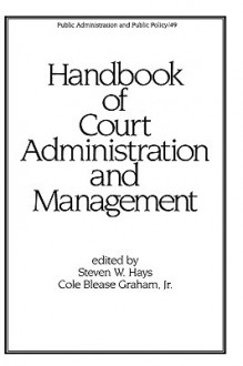 Handbook of Court Administration and Management - Steven W. Hays