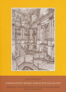 Unbekannte Werke Barocker Baukunst: Ansichten Nach Entwurfen Von Balthasar Neumann Und Zeitgenossen - Gerd Schneider