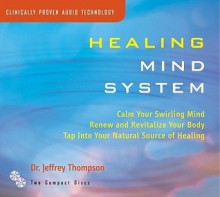 Healing Mind System: Tap Into Your Highest Potential for Health and Well Being - Jeffrey Thompson