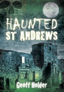 Haunted St Andrews - Geoff Holder