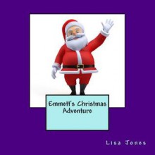 Emmett's Christmas Adventure - Lisa Jones