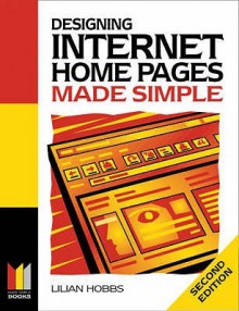 Designing Internet Home Pages Made Simple (Made Simple) - Lilian Hobbs