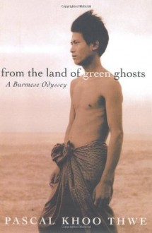 From the Land of Green Ghosts: A Burmese Odyssey - Pascal Khoo Thwe