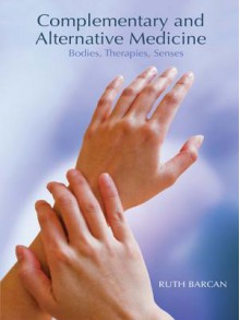 Complementary and Alternative Medicine: Bodies, Therapies, Senses - Ruth Barcan