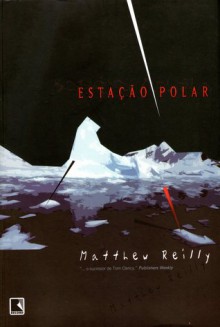 Estação Polar - Alves Calado, Matthew Reilly