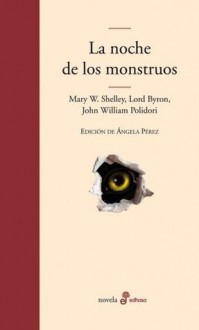 La Noche de los Monstruos - Mary Shelley, George Gordon Byron, John William Polidori