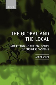 The Global and the Local: Understanding the Dialectics of Business Systems - Arndt Sorge