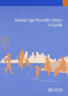 Global Age-Friendly Cities: A Guide - World Health Organization