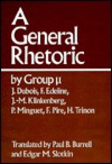 A General Rhetoric - Jacques Dubois, Francis Edeline, Jean-Marie Klinkenberg, Paul B. Burrell, Edgar M. Slotkin