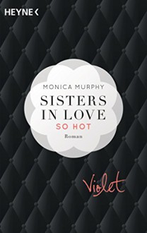 Violet - So hot: Sisters in Love - Roman (Fowler Sisters, Band 1) - Lucia Sommer, Monica Murphy