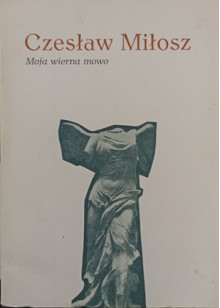 Moja wierna mowo - Czesław Miłosz