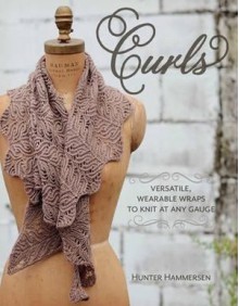 Curls : Versatile, Wearable Wraps To Knit At Any Gauge - Hunter Hammersen