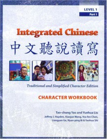 Integrated Chinese Level 1 PT. 1, Character Workbook, Trad. and Simp., 2nd Edition - Tao-Chung Yao, Toly Chen, Ge, Yuehua Liu, Liu/ Bi, Liangyan Ge, Nyan-Ping Bi, Yea-Fen Chen, Yaohua Shi, Xiaojun Wang, Jeffrey J. Hayden