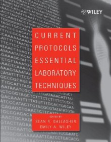 Current Protocols Essential Laboratory Techniques - Sean Gallagher