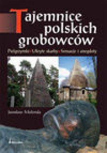 Tajemnice polskich grobowców - Jarosław Molenda