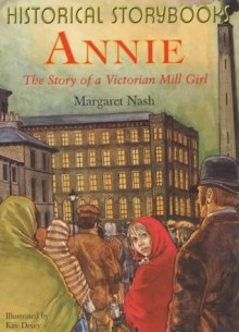 Annie: The Story of a Victorian Mill Girl (Historical Storybooks) - Margaret Nash