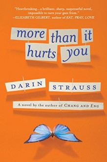 More Than It Hurts You: A Novel - Darin Strauss