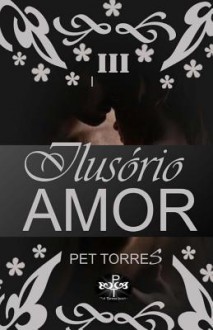 Ilusorio Amor III - Pet TorreS