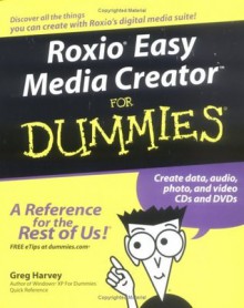 Roxio Easy Media Creator For Dummies - Greg Harvey