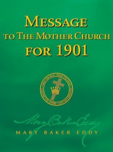 Message to The Mother Church for 1901 (Authorized Edition) - Mary Baker Eddy