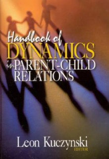 Handbook of Dynamics in Parent-Child Relations - Leon Kuczynski