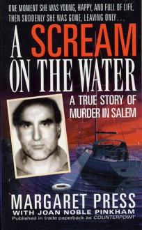 A Scream on the Water: A True Story of Murder in Salem - Margaret Press, Joan Noble Pinkham