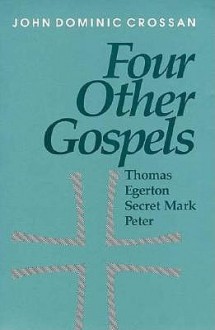 Four Other Gospels: Shadows On The Contours Of Canon - John Dominic Crossan