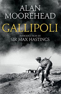 Gallipoli - Alan Moorehead, Max Hastings, Max Hastings