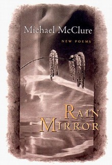 Rain Mirror: New Poems - Michael McClure