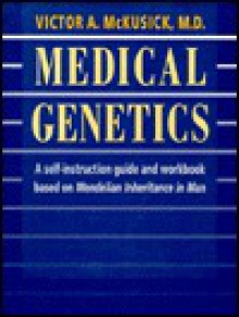 Medical Genetics: A Self-Instruction Guide and Workbook Based on Mendelian Inheritance in Man - Victor A. McKusick