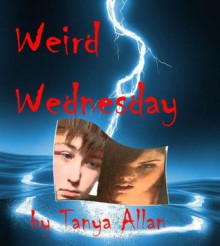 Weird Wednesday - Tanya Allan