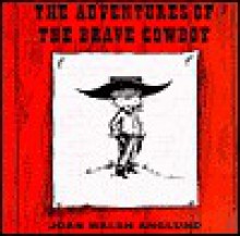 The Adventures of the Brave Cowboy (Published as One Volume: The Brave Cowboy; Cowboy and His Friend; Cowboy's Secret Life) - Joan Walsh Anglund