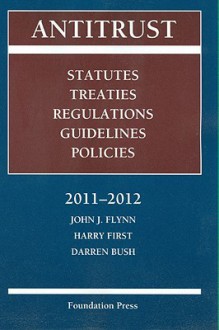 Antitrust: Statutes, Treaties, Regulations, Guidelines, and Policies - John J. Flynn, Harry First, darren bush