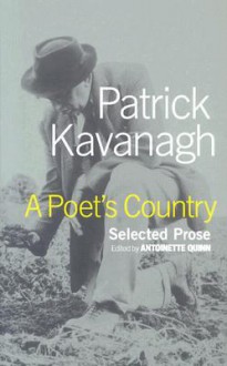 A Poet's Country: Selected Prose - Patrick Kavanagh, Antoinette Quinn