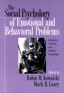 The Social Psychology of Emotional and Behavorial Problems - Robin M. Kowalski