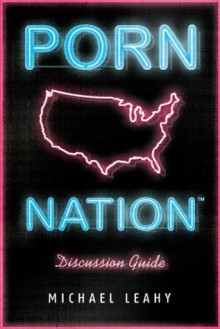 Porn Nation Discussion Guide: Conquering America's #1 Addiction - Michael Leahy