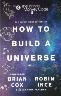 The Infinite Monkey Cage – How to Build a Universe - Brian Cox, Robin Ince