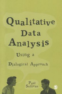 Qualitative Data Analysis: Using a Dialogical Approach - Paul Sullivan