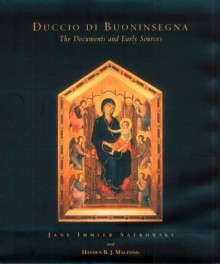 Duccio Di Buoninsegna: The Documents And Early Sources - Jane Satkowski, Hayden B.J. Maginnis