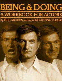 Being & Doing: A Workbook for Actors - Eric Morris