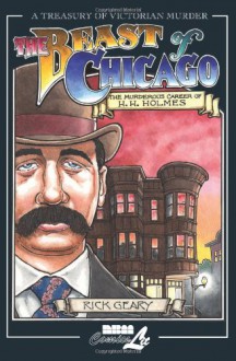 The Beast of Chicago: The Murderous Career of H. H. Holmes (A Treasury of Victorian Murder) - Rick Geary