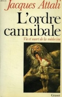 L'ordre cannibale: Vie et mort de la médecine - Jacques Attali