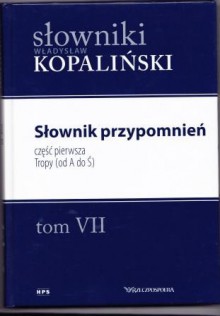 Słownik przypomnień, część pierwsza. Tropy (od A do Ś) - Władysław Kopaliński