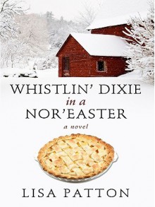 Whistlin' Dixie in a Nor'easter - Lisa Patton