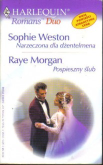 Narzeczona dla dżentelmena. Pospieszny ślub - Sophie Weston, Raye Morgan