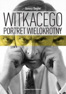 Witkacego portret wielokrotny - Janusz Degler
