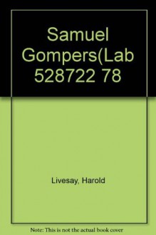 Samuel Gompers and Organized Labor in America - Harold C. Livesay, Samuel Gompers