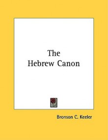 The Hebrew Canon - Bronson C. Keeler