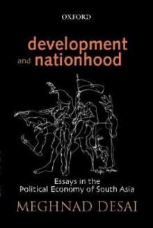 Development and Nationhood: Essays in the Political Economy of South Asia - Meghnad Desai